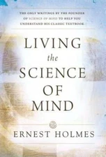 Living the Science of Mind - Paperback By Ernest Holmes - GOOD
