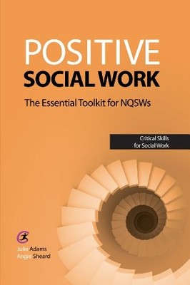 Positive Social Work: The Essential Toolkit for NQSWs (Critic... by Angie Sheard
