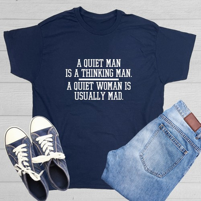 #ad #ad A Quiet Man Is A Thinking Man. A Quiet Woman Is Usually Mad Funny T shirts $6.75