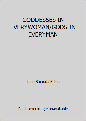 GODDESSES IN EVERYWOMAN/GODS IN EVERYMAN by Jean Shinoda Bolen
