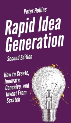 Hollins - Rapid Idea Generation  How to Create Innovate Conceive an - X555z