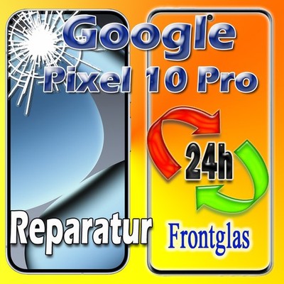 Google Pixel 10 Pro Frontglas Glas Displayglas Austausch  24 Stunden Reparatur