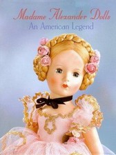Madame Alexander Dolls, An American Legend Robert Campbell Rowe Book 