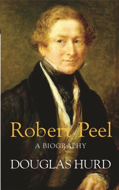 Robert Peel A Biography by Douglas Hurd (Paperback Book)