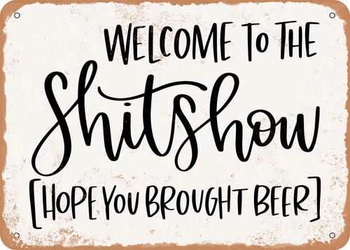 METAL SIGN - Welcome to the Shitshow Hope You Brought Beer - Vintage Look Sign
