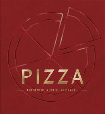 Pizza: Authentic, Rustic, Artisanal by Cider Mill Press: New