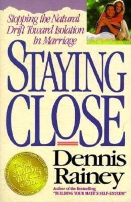 Staying Close by Dennis Rainey (1992, Trade Paperback)