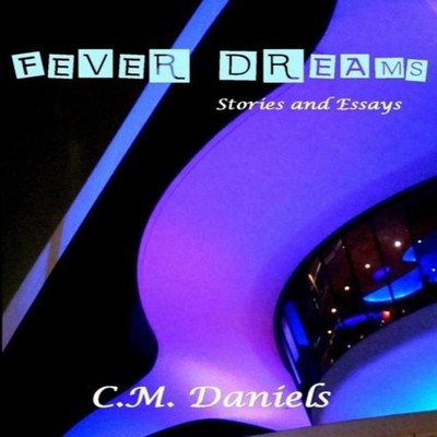 Fever Dreams C.M. Daniels Paperback Lulu Press Inc.