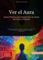 Ver El Aura: GuíA PráCtica Para Desarrollar La VisióN Del Aura Y Chakras Saage
