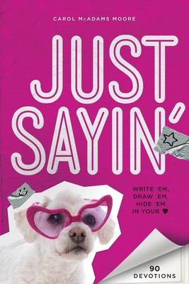 Just Sayin' | Carol Lynn Moore | Write 'Em, Draw 'Em, Hide 'em in Your Heart