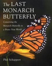 The Last Monarch Butterfly: Conserving the Monarch Butterfly in a Brave New...