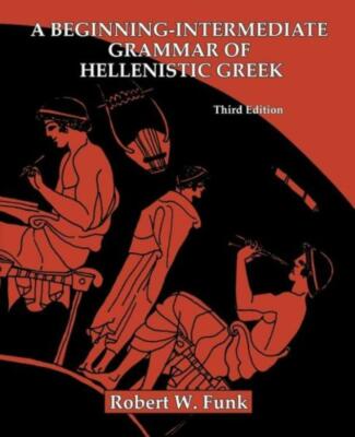 A Beginning-Intermediate Grammar Of Hellenistic Greek
