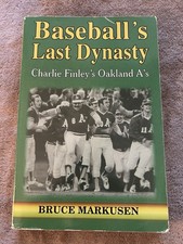 BASEBALL'S LAST DYNASTY: CHARLIE FINLEY'S OAKLAND A'S By Bruce Markusen PB 1998