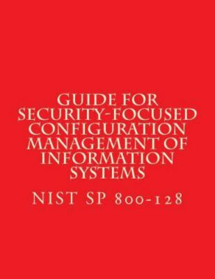 Nist Sp 800-128 Guide for Security-focused Configuration Management of Inform...