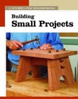 Building Small Projects: The New Best of Fine Woodworking - Very Good