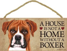 A House Is Not A Home Without A Boxer 5 x 10 inch sign