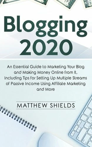 Blogging 2020: An Essential Guide to Marketing Your Blog and Making Money Online