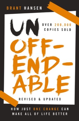 Unoffendable: How Just One Change Can Make All Of Life Better