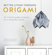 Better Living Through Origami : 20 Creative Paper Projects for a