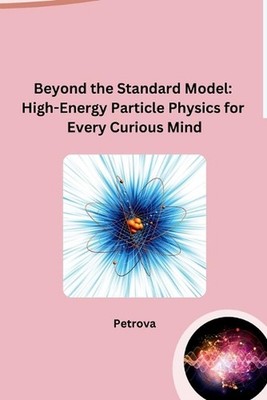 Beyond the Standard Model: High-Energy Particle Physics for Every Curious Mind b