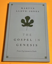 Gospel in Genesis : From Fig Leaves to Faith by Martyn Lloyd-Jones