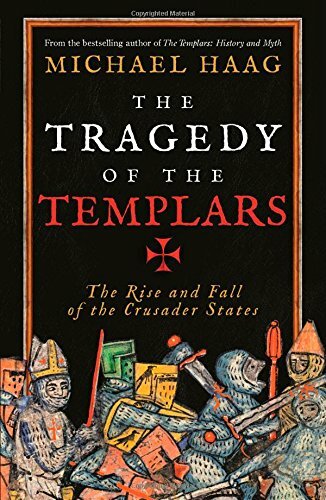 The Tragedy of the Templars: The Rise and Fall of the Crusader ..9781846684517