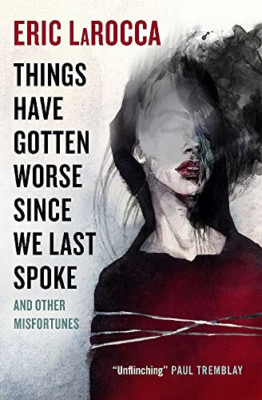 Things Have Gotten Worse Since We Last Spoke And Other  - Paperback NEW Larocca,