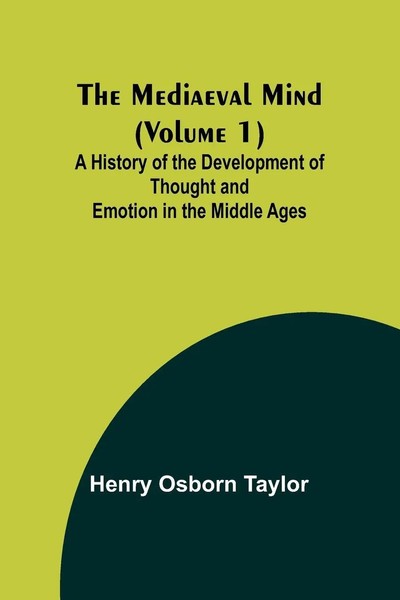 The Mediaeval Mind (Volume 1); A History Of The Development Of Thought And...-image