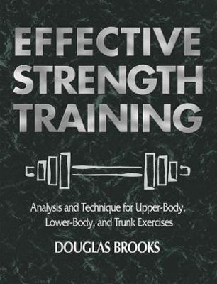 Effective Strength Training: Analysis and Technique for Upper-Body, Lower-Body,