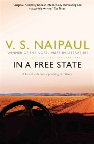 In a Free State: A Novel with two supporting narratives By V. S. Naipaul