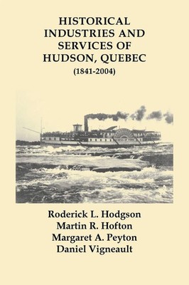 Historical Industries and Services of Hudson, Quebec (1841-2004) Hodgson (u. a.)