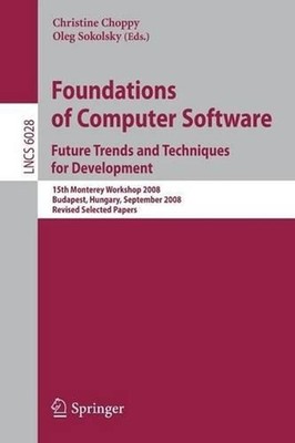 Foundations of Computer Software: Future Trends and Techniques for Development: 