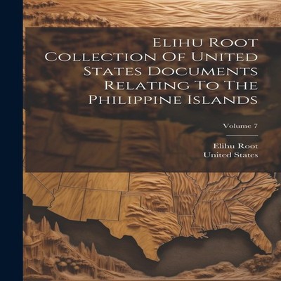 Elihu Root Collection Of United States Documents Relating To The