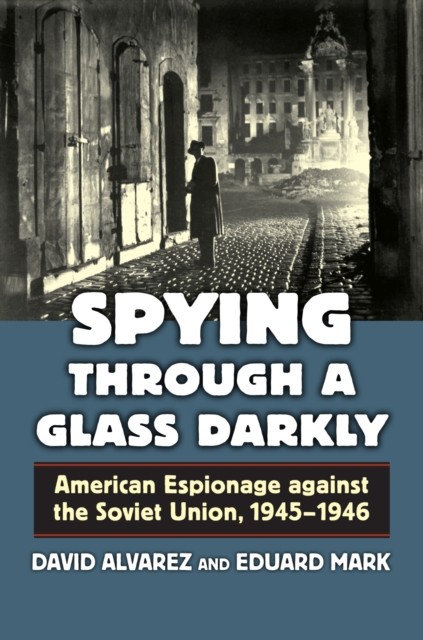 Spying through a Glass Darkly  American Espionage by David Alvarez HARDBACK