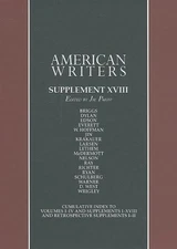 American Writers, Supplement XVIII: A collection of critical Literary and bi...