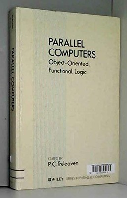 Parallel Computers: Object?Oriented, Functional, Logic (Wiley Series in Parallel