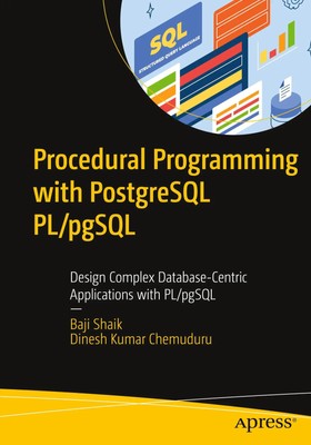 Dinesh Kumar Chemuduru (u. a.) | Procedural Programming with PostgreSQL PL/pgSQL
