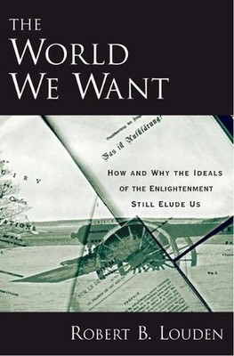 The World We Want: How and Why the Ideals of the Enlightenment Still Elude Us by