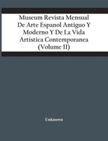 Unknown | Museum Revista Mensual De Arte Espanol Antiguo Y Moderno Y De La...