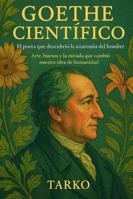 Goethe Cientfico: El poeta que descubri? la anatom?a del hombre: Arte, huesos y