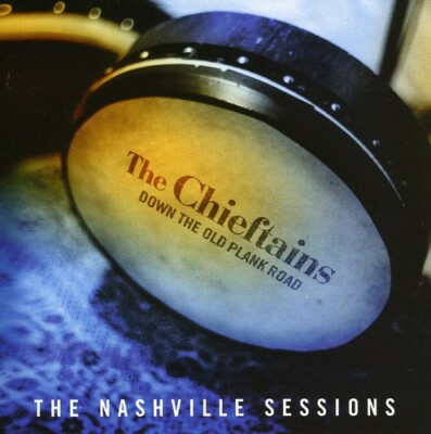 Down the Old Plank Road: The Nashville Sessions by The Chieftains