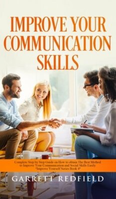 Improve Your Communication Skills: Complete Step by Step Guide on How to Obtain