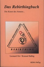 Das Rebirthingbuch: Die Kunst des Atmens Orr, Leonard und Konrad Halbig: