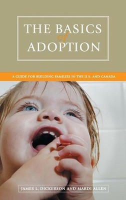 The Basics of Adoption: A Guide for Building Families in the U.S. and Canada by 