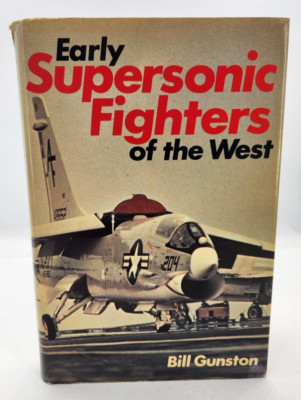 Early Supersonic Fighters of the West Bill Gunston 1976 Hardcover