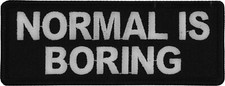 Normal is Boring Funny Iron on Patch- 4x1.5 inch - P6837