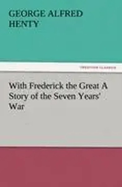 G. A. Henty | With Frederick The Great A Story Of The Seven Years' War | Buch-image