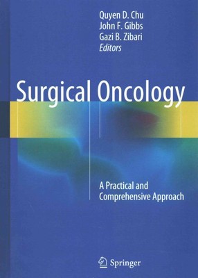 Surgical Oncology : A Practical and Comprehensive Approach, Hardcover by Chu,...