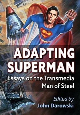 Adapting Superman : Essays on the Transmedia Man of Steel, Paperback by Darow...