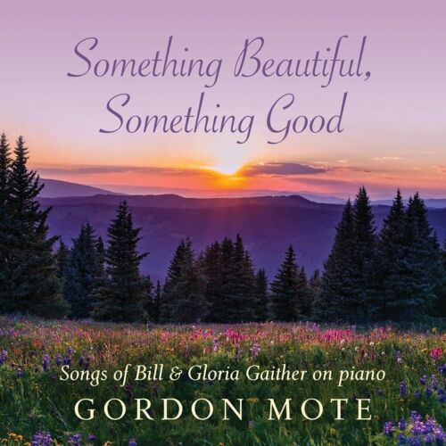 Gordon Mote Something Beautiful, Something Good: Songs Of Bill & Gloria Gai (CD) - Zdjęcie 1 z 2